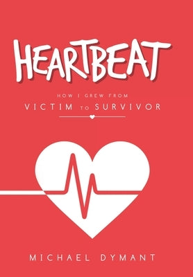 Heartbeat: How I Grew from Victim to Survivor by Dymant, Michael