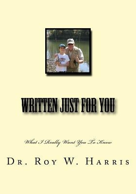 Written Just for You: What I Really Want You To Know by Harris, Roy W.