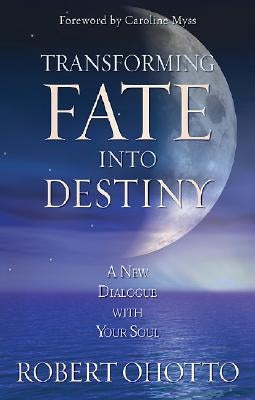 Transforming Fate Into Destiny by Ohotto, Robert