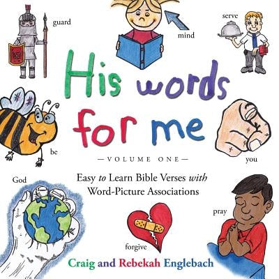 His Words for Me: Easy to Learn Bible Verses with Word-Picture Associations by Englebach, Craig and Rebekah