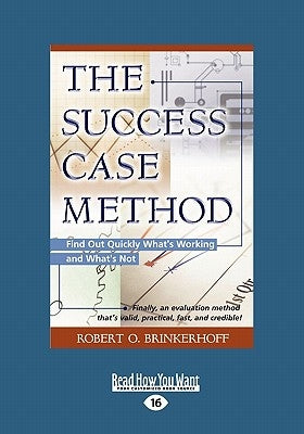 The Success Case Method: Find Out Quickly What's Working and What's Not (Large Print 16pt) by O. Brinkerhoff, Robert