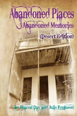 Abandoned Places: Abandoned Memories (Desert Edition) by Day, Sharon