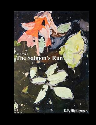 The salmon's run by Highberger, Debra Ann