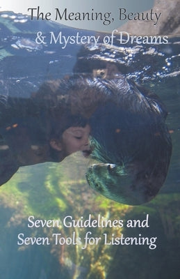The Meaning, Beauty & Mystery of Dreams: Seven Guidelines and Seven Tools for Listening by Susko, Michael A.