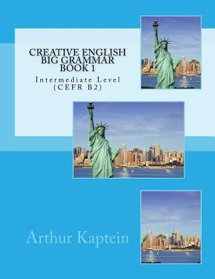 Creative English Big Grammar Book 1: Intermediate Level (CEFR B2) by Purland, Matt
