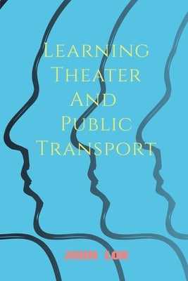 Learning Theater And Public Transport by Lok, John