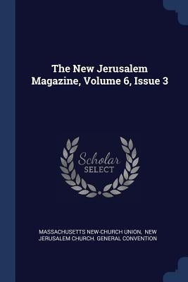 The New Jerusalem Magazine, Volume 6, Issue 3 by Union, Massachusetts New-Church