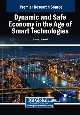 Dynamic and Safe Economy in the Age of Smart Technologies by Nozari, Hamed