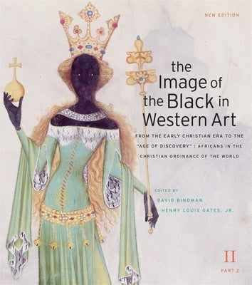 The Image of the Black in Western Art, Volume II: From the Early Christian Era to the Age of Discovery, Part 2: Africans in the Christian Ordinance of by Bindman, David