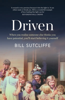 Driven: When You Realise Someone Else Thinks You Have Potential, You'll Start Believing It Yourself by Sutcliffe, Bill