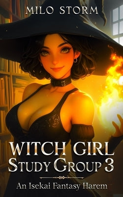 Witch Girl Study Group 3: An Isekai Fantasy Harem by Storm, Milo
