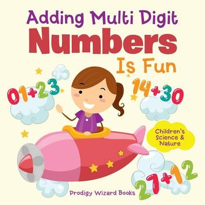 Adding Multi-Digit Numbers Is Fun I Children's Science & Nature by Prodigy Wizard