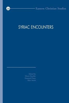 Syriac Encounters: Papers from the Sixth North American Syriac Symposium, Duke University, 26-29 June 2011 by Doerfler, M.