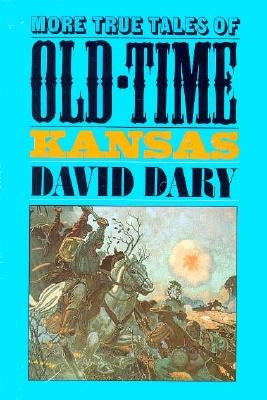 More True Tales of Old-Time Kansas by Dary, David