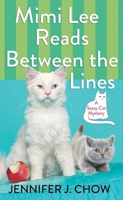 Mimi Lee Reads Between the Lines: A Sassy Cat Mystery by Chow, Jennifer J.