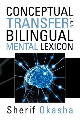 Conceptual Transfer in the Bilingual Mental Lexicon by Okasha, Sherif