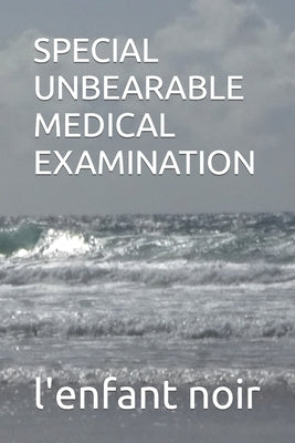 Special Unbearable Medical Examination by Noir, L'Enfant