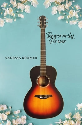 Temporarily, Forever by Kramer, Vanessa