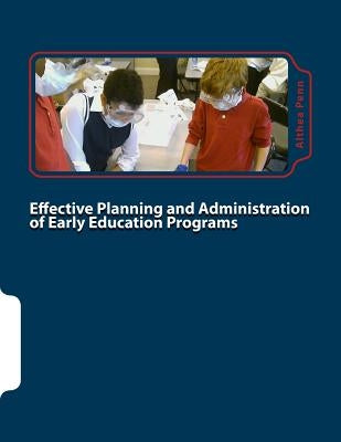 Effective Planning and Administration of Early Education Programs by Penn, Althea F.