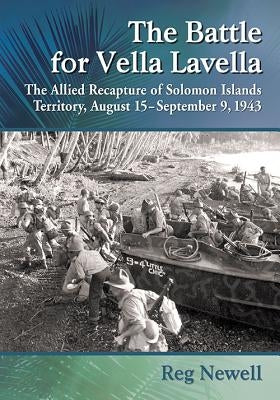 The Battle for Vella Lavella: The Allied Recapture of Solomon Islands Territory, August 15-September 9, 1943 by Newell, Reg