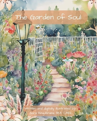The Garden of Soul by King-Kranz, Sara E.