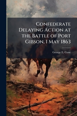 Confederate Delaying Action at the Battle of Port Gibson, 1 May 1863 by Cone, George E.