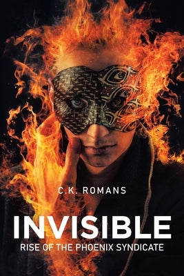 Invisible: Rise of the Phoenix Syndicate by Romans, C. K.