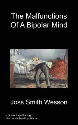 The Malfunctions of a Bipolar Mind by Smith Wesson, Joss