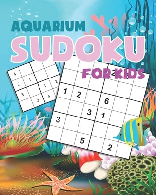 Aquarium Sudoku for kids: Aquarium theme Easy Sudoku Puzzles Including 4x4's, 6x6's and 9x9's by Cherry, Jeff