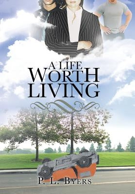 A Life Worth Living by Byers, P. L.