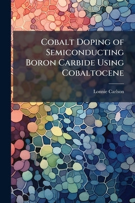 Cobalt Doping of Semiconducting Boron Carbide Using Cobaltocene by Carlson, Lonnie
