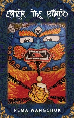 Enter the Bardo: Events And Facts by Wangchuk, Pema