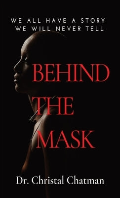 Behind the Mask: An Introvert's Perspective on Trauma, Perseverance, and Healing by Chatman, Christal L.
