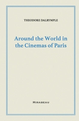Around the World in the Cinemas of Paris by Dalrymple, Theodore