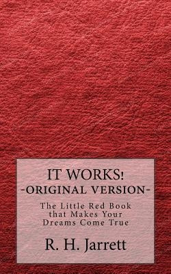 It Works - Original edition: The little red book that makes your dreams come true by Jarrett, R. H.