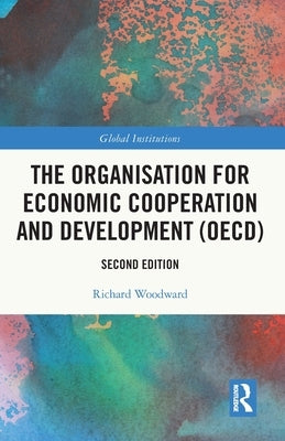The Organisation for Economic Co-operation and Development (OECD) by Woodward, Richard