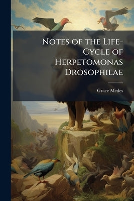 Notes of the Life-Cycle of Herpetomonas Drosophilae by Medes, Grace