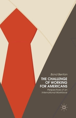 The Challenge of Working for Americans: Perspectives of an International Workforce by Benton, Bond