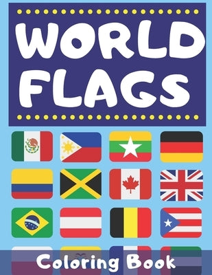 World Flags Coloring Book: Great Gift for Geography Lovers - Colouring Countries of the World - Learn More About World for Kids and Adult by Summer, Silver