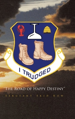I Trudged: The Road of Happy Destiny by Row, Sergeant Skid