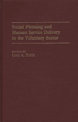 Social Planning and Human Service Delivery in the Voluntary Sector by Tobin, Gary
