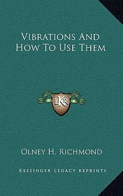 Vibrations And How To Use Them by Richmond, Olney H.