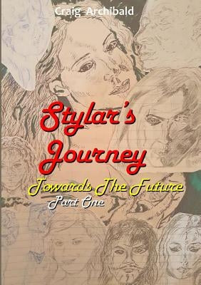 Stylars Journey. Towards The Future: Part One by Archibald, Craig
