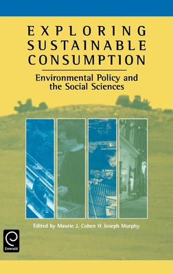 Exploring Sustainable Consumption: Environmental Policy and the Social Sciences by Cohen, Mark J.