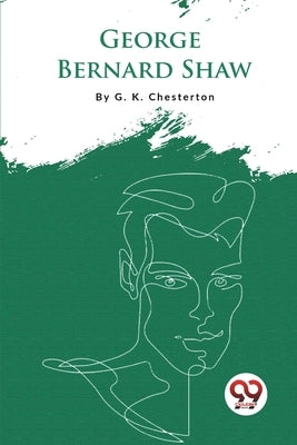 George Bernard Shaw by Chesterton, G. K.