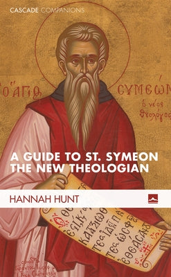 A Guide to St. Symeon the New Theologian by Hunt, Hannah