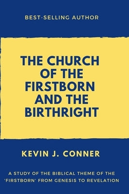 The Church of the Firstborn and the Birthright by Conner, Kevin J.