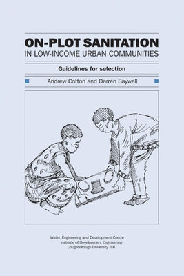 On-Plot Sanitation for Low-Income Urban Communities: Guidelines for Selection by Cotton, Andrew