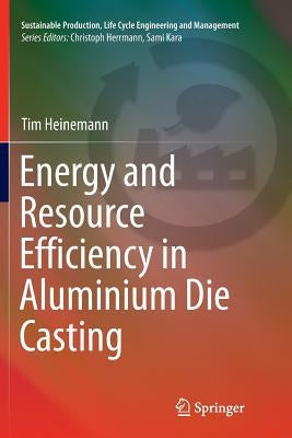 Energy and Resource Efficiency in Aluminium Die Casting by Heinemann, Tim