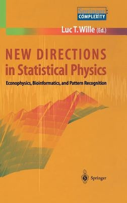 New Directions in Statistical Physics: Econophysics, Bioinformatics, and Pattern Recognition by Wille, Luc T.